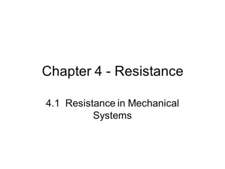 4.1 Resistance in Mechanical Systems
