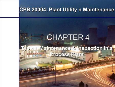 CHAPTER 4 CPB 20004: Plant Utility n Maintenance