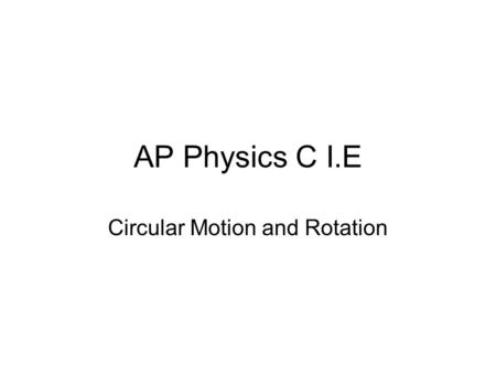 AP Physics C I.E Circular Motion and Rotation. Centripetal force and centripetal acceleration.