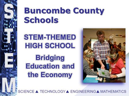 Buncombe County Schools SCIENCE   TECHNOLOGY   ENGINEERING  MATHEMATICS.