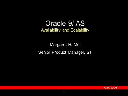 1 Oracle 9i AS Availability and Scalability Margaret H. Mei Senior Product Manager, ST.
