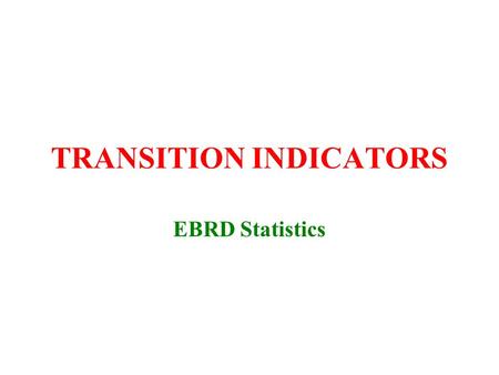 TRANSITION INDICATORS EBRD Statistics. Structural Indicators - 1 ENTERPRISES Privatisation revenues (cumulative, in per cent of GDP) Private sector share.