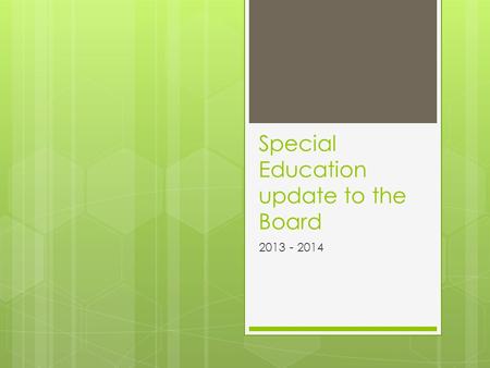 Special Education update to the Board 2013 - 2014.