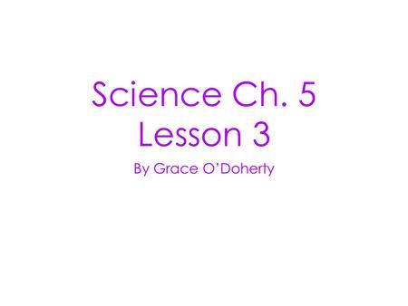 Science Ch. 5 Lesson 3 By Grace O’Doherty. Friction: A Force that Opposes Motion friction is a force that opposes motion between two surfaces that are.