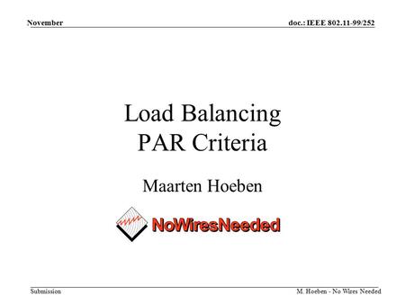 Doc.: IEEE 802.11-99/252 Submission November M. Hoeben - No Wires Needed Load Balancing PAR Criteria Maarten Hoeben.