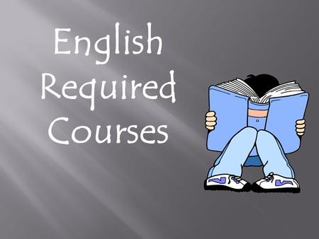 English Required Courses. English 9 Genre Study: novels, short stories, poetry, and drama. Research Vocabulary Writing Oral Language 1 year/ 1 credit.