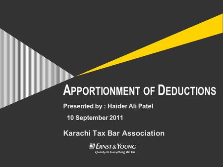 A PPORTIONMENT OF D EDUCTIONS Karachi Tax Bar Association Presented by : Haider Ali Patel 10 September 2011.