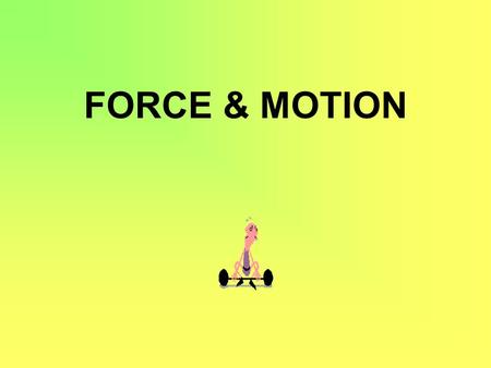FORCE & MOTION. Force & Motion I. Force A. Def. – a push or pull B. Measured in Newtons (n) – by a spring scale.