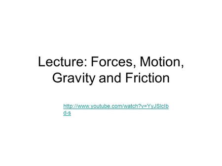 Lecture: Forces, Motion, Gravity and Friction  d-s.