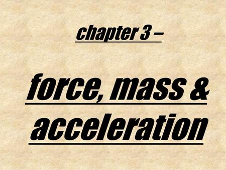 chapter 3 – force, mass & acceleration