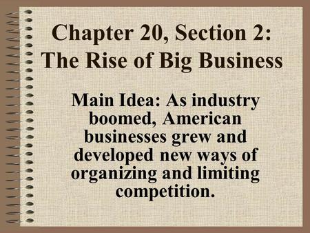 Chapter 20, Section 2: The Rise of Big Business