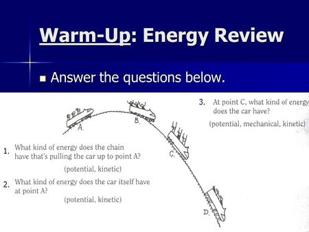 Warm-Up: Energy Review Answer the questions below. Answer the questions below. 1. 2. 3.