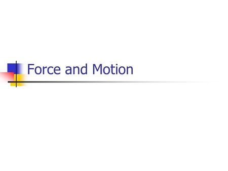 Force and Motion. What is a force? A force is a push or a pull.