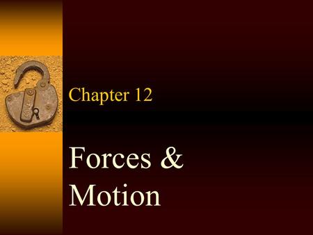 Chapter 12 Forces & Motion Forces  “a push or a pull”  A force can start an object in motion or change the motion of an object.  A force gives energy.