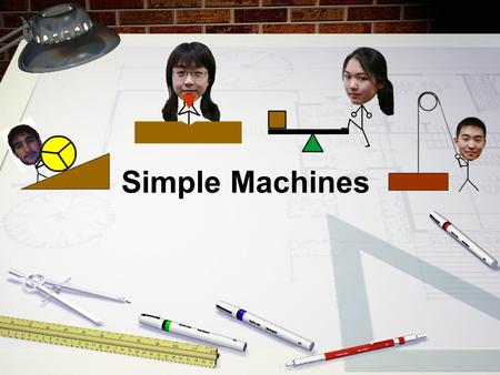 Simple Machines. What is a Simple Machine? A simple machine is a device that helps to accomplish a task by redirecting or alleviating some of the work.