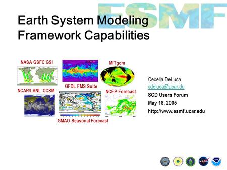 Earth System Modeling Framework Capabilities Cecelia DeLuca  SCD Users Forum May 18, 2005  GMAO.