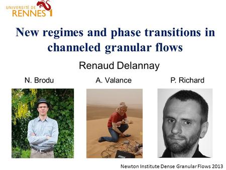 New regimes and phase transitions in channeled granular flows Renaud Delannay P. RichardA. ValanceN. Brodu Newton Institute Dense Granular Flows 2013.