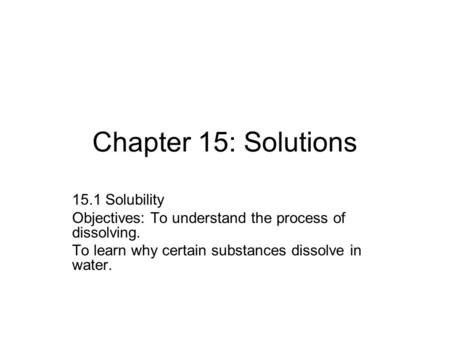Chapter 15: Solutions 15.1 Solubility
