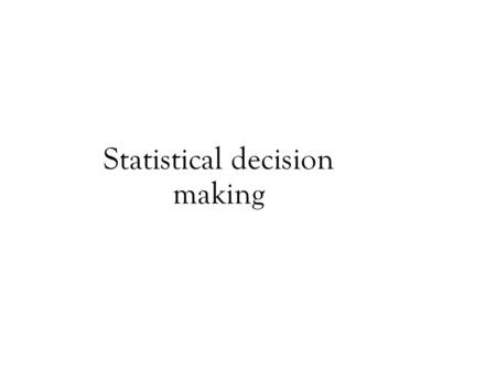 Statistical decision making. Frequentist statistics frequency interpretation of probabilityfrequency interpretation of probability: any given experiment.