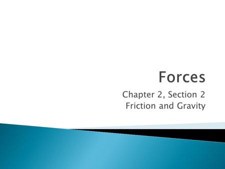 Chapter 2, Section 2 Friction and Gravity