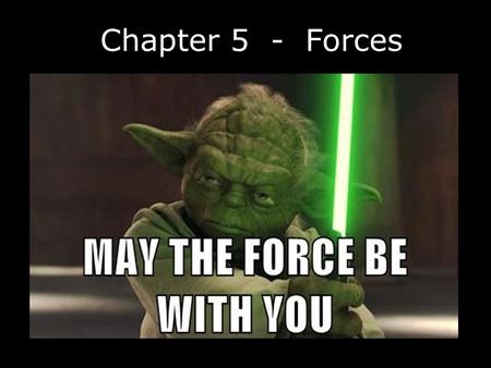 Chapter 5 - Forces.