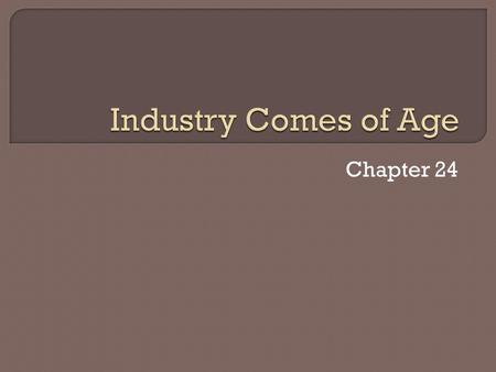 Chapter 24.  Explosion of new inventions  Abundance of natural resources  Availability of labor and demand for products.