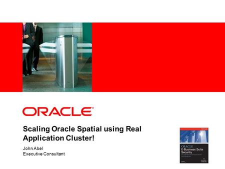 Scaling Oracle Spatial using Real Application Cluster! John Abel Executive Consultant.