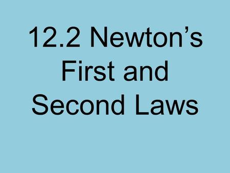 12.2 Newton’s First and Second Laws