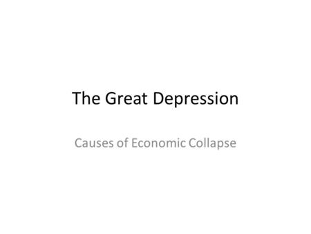 The Great Depression Causes of Economic Collapse.