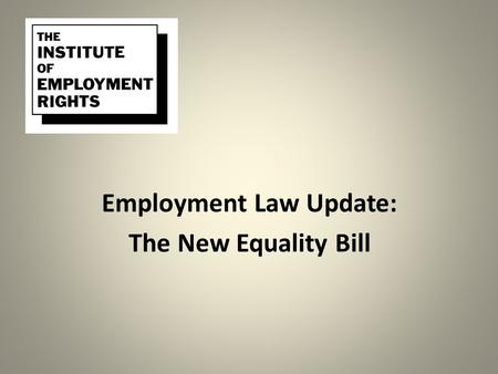 Employment Law Update: The New Equality Bill. Positive Action and Harassment Jackie Lane University of Huddersfield.