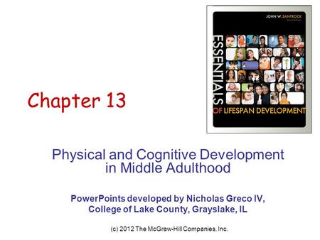 (c) 2012 The McGraw-Hill Companies, Inc. Chapter 13 Physical and Cognitive Development in Middle Adulthood PowerPoints developed by Nicholas Greco IV,
