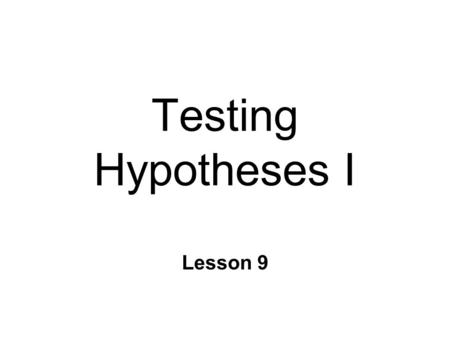 Testing Hypotheses I Lesson 9. Descriptive vs. Inferential Statistics n Descriptive l quantitative descriptions of characteristics n Inferential Statistics.