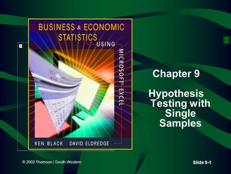 © 2002 Thomson / South-Western Slide 9-1 Chapter 9 Hypothesis Testing with Single Samples.