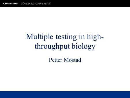 Multiple testing in high- throughput biology Petter Mostad.