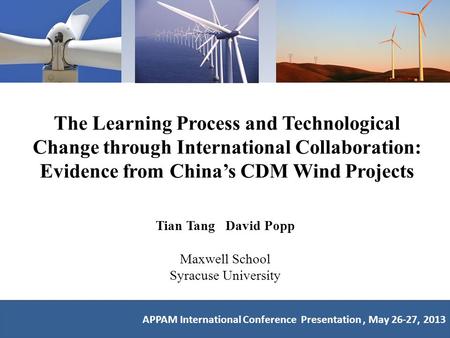 The Learning Process and Technological Change through International Collaboration: Evidence from China’s CDM Wind Projects Tian Tang David Popp Maxwell.