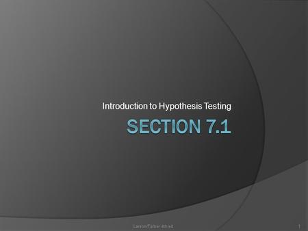 Introduction to Hypothesis Testing Larson/Farber 4th ed.1.