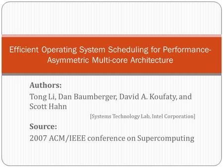 Authors: Tong Li, Dan Baumberger, David A. Koufaty, and Scott Hahn [Systems Technology Lab, Intel Corporation] Source: 2007 ACM/IEEE conference on Supercomputing.
