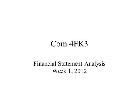 Com 4FK3 Financial Statement Analysis Week 1, 2012.