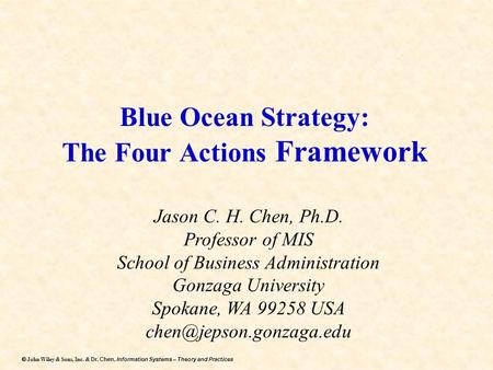 Dr. Chen, Information Systems – Theory and Practices  John Wiley & Sons, Inc. & Dr. Chen, Information Systems – Theory and Practices Blue Ocean Strategy: