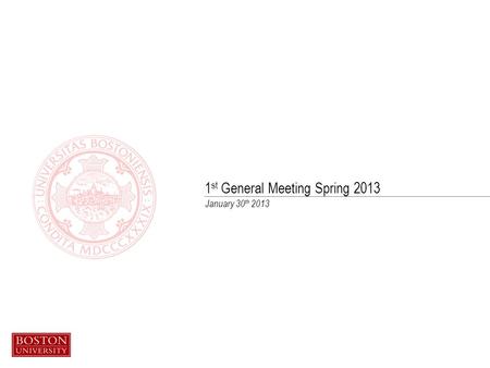 January 30 th 2013 1 st General Meeting Spring 2013.
