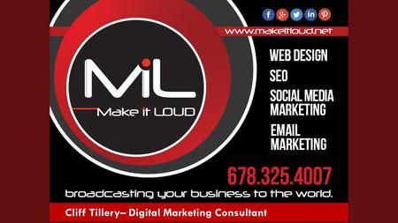 Cliff Tillery– Digital Marketing Consultant. Welcome To Make It Loud! WiFi Name: MIL_Guest Password: Volkswag3n.