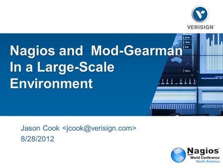 Nagios and Mod-Gearman In a Large-Scale Environment Jason Cook 8/28/2012.