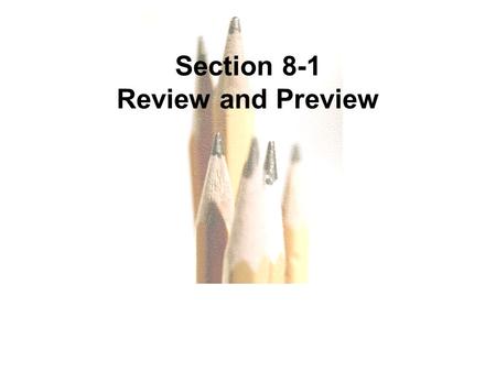 Copyright © 2010, 2007, 2004 Pearson Education, Inc. All Rights Reserved. 8.1 - 1 Section 8-1 Review and Preview.