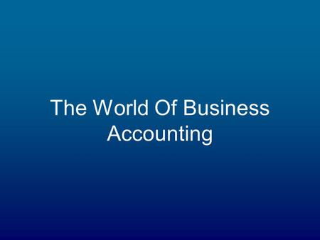 The World Of Business Accounting. The Four Levels of Accounting Public –CPA Firms Private –Any Commercial Businesses Government –Financial Law Departments.