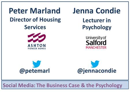 Peter Marland Director of Housing Jenna Condie Lecturer in Social Media: The Business Case & the Psychology.