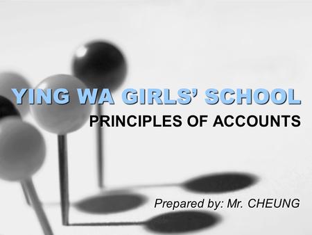 YING WA GIRLS’ SCHOOL PRINCIPLES OF ACCOUNTS Prepared by: Mr. CHEUNG.