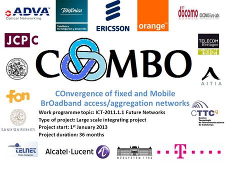 COnvergence of fixed and Mobile BrOadband access/aggregation networks Work programme topic: ICT-2011.1.1 Future Networks Type of project: Large scale integrating.