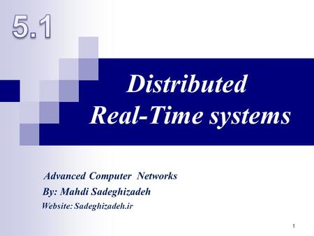 Distributed Real-Time systems 1 By: Mahdi Sadeghizadeh Website: Sadeghizadeh.ir Advanced Computer Networks.