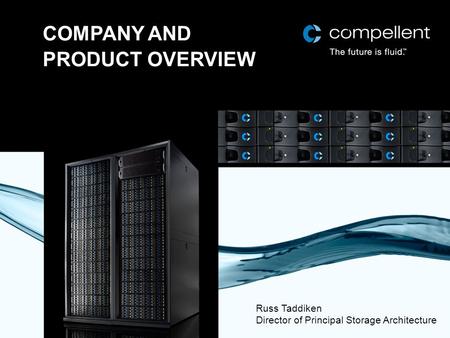 COMPANY AND PRODUCT OVERVIEW Russ Taddiken Director of Principal Storage Architecture.