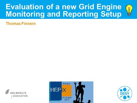 Thomas Finnern Evaluation of a new Grid Engine Monitoring and Reporting Setup.
